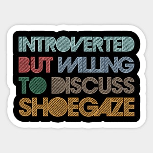 Introverted But Willing To Discuss Shoegaze Sticker